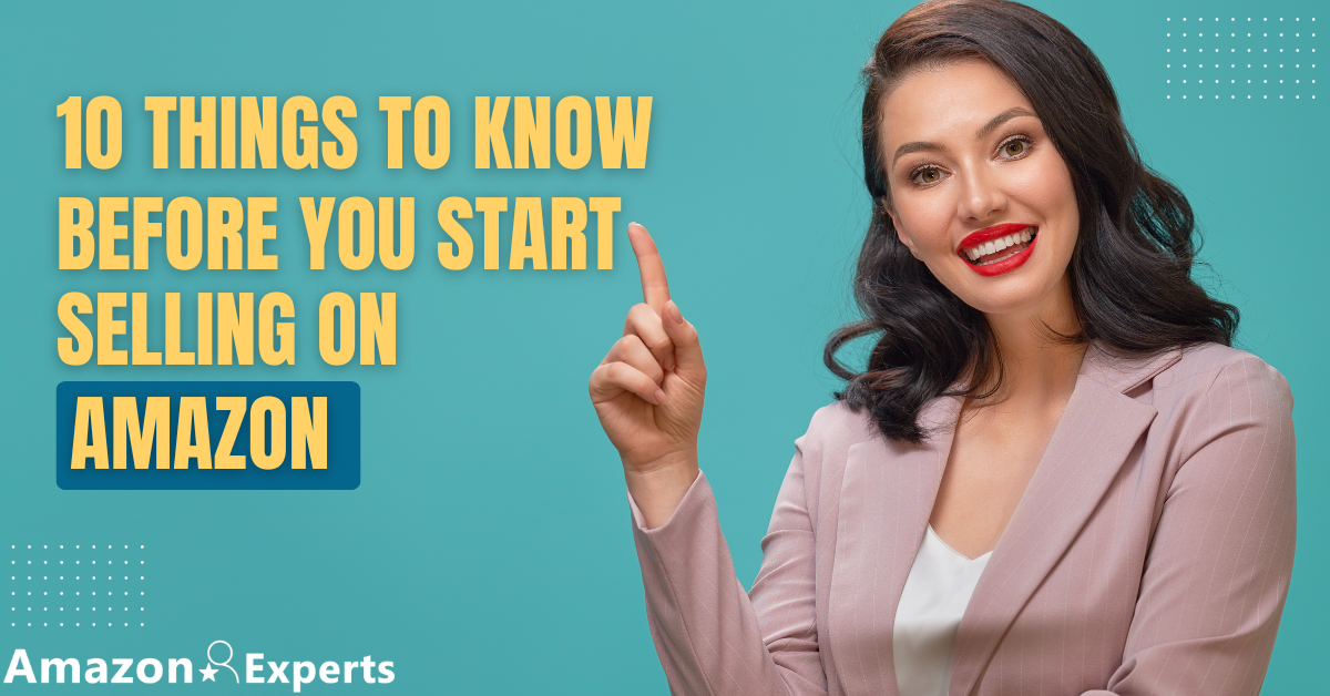 10 Things To Know Before You Start Selling On Amazon Amazon Experts