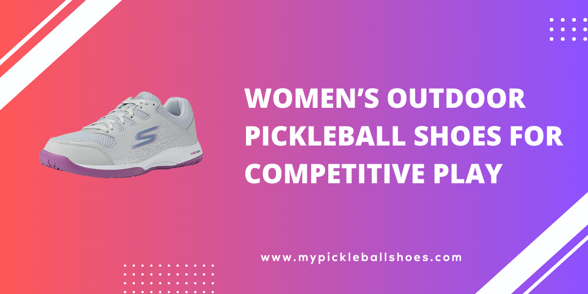 Best Women’s Outdoor Pickleball Shoes for Competitive Play by