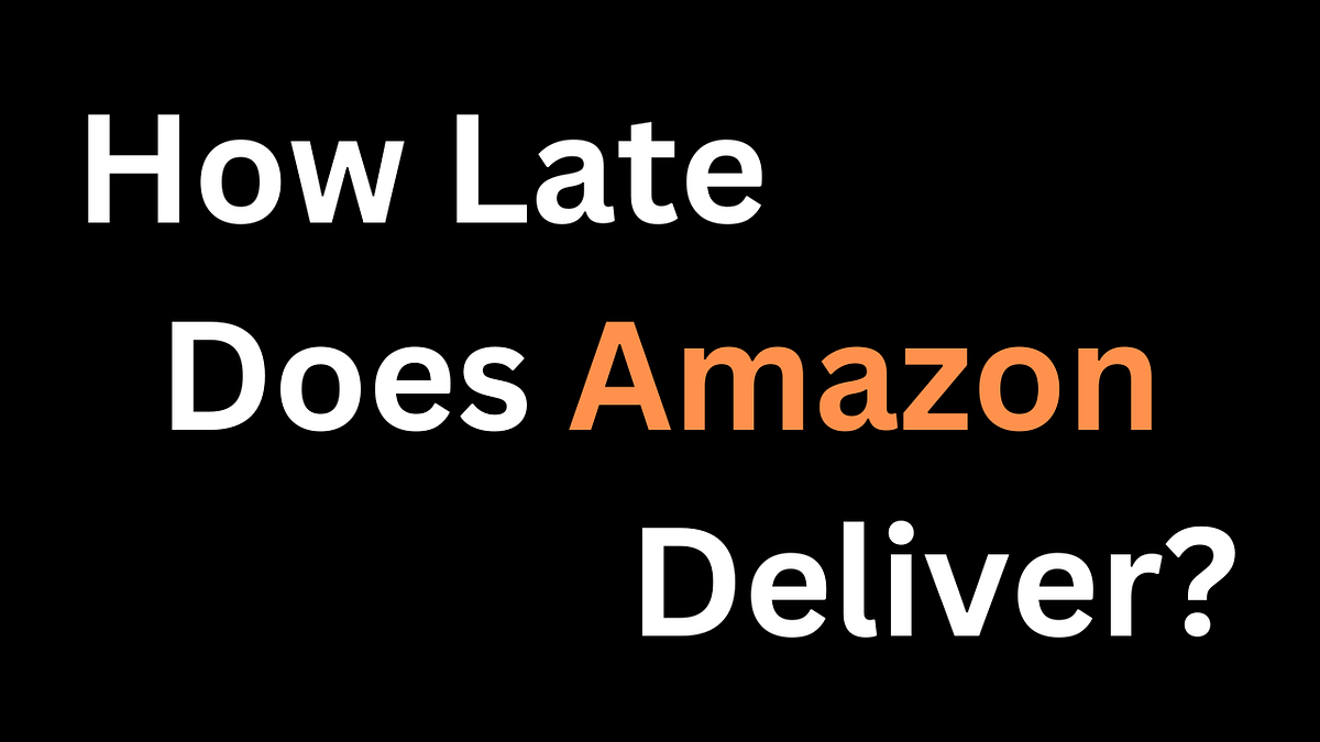 How Late Does Amazon Deliver?. Are you eagerly waiting for your Amazon