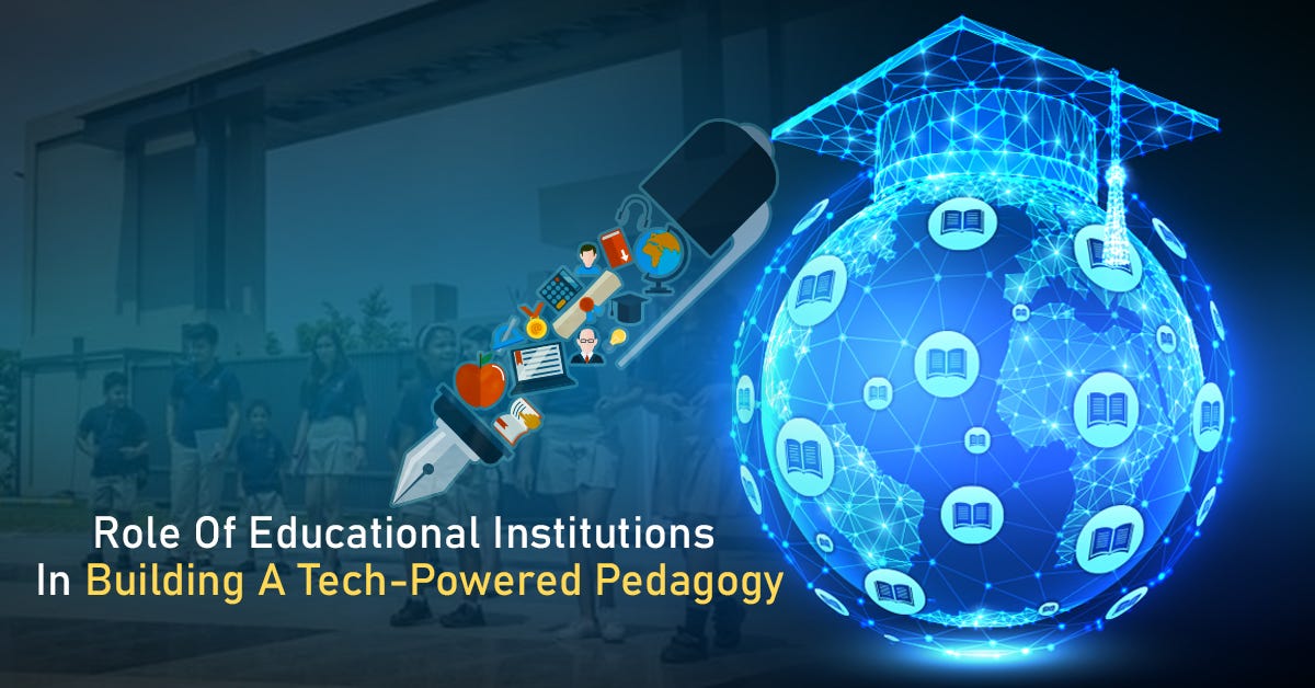 Role of Educational Institutions in Building a Tech-Powered Pedagogy
