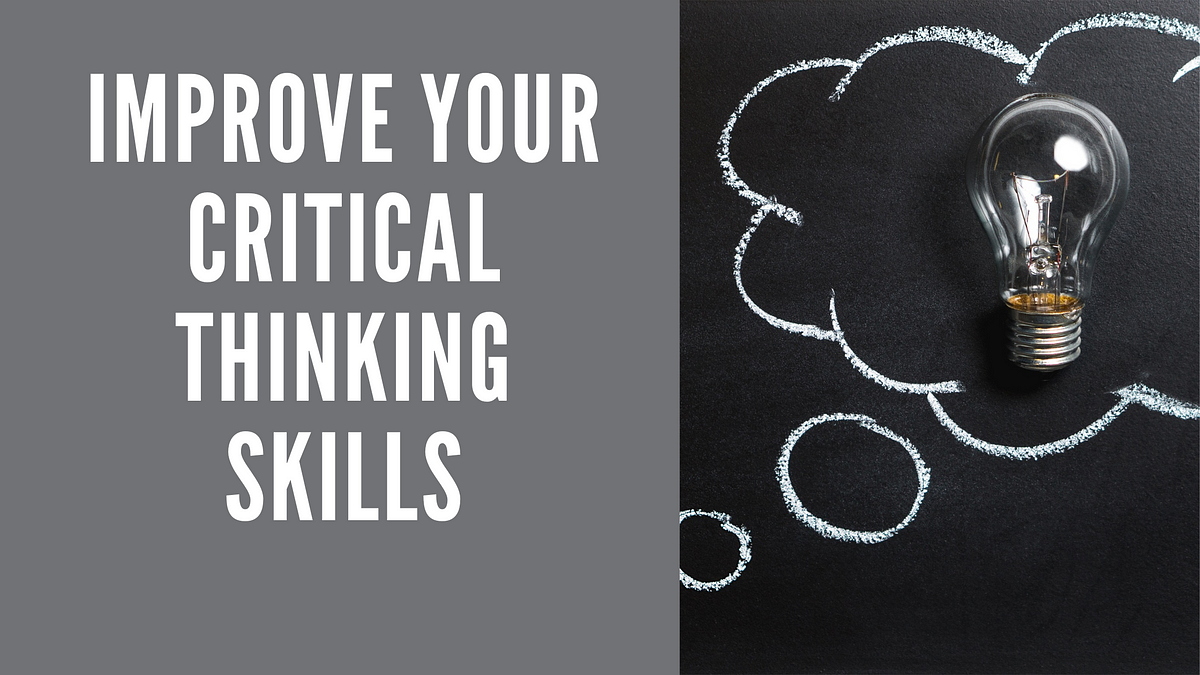 Improve Your Critical Thinking Skills How to Improve Your Critical Thinking Skills to Improve Your Creative