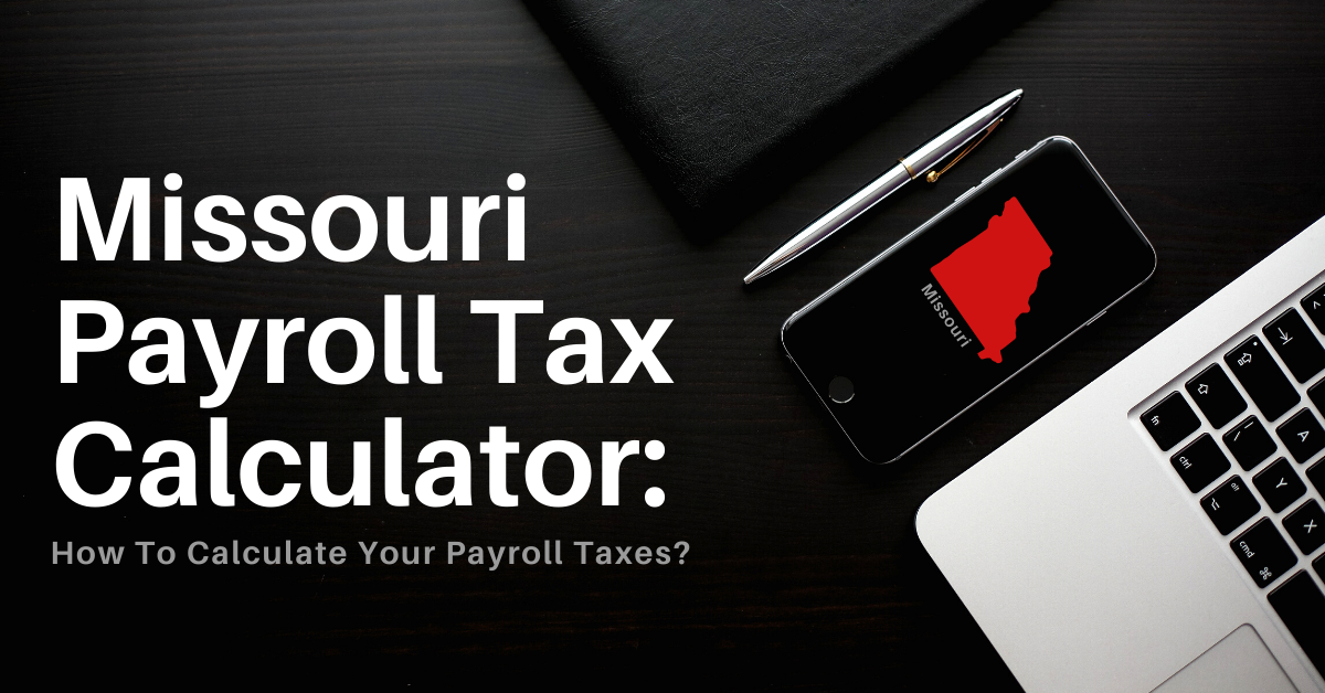 Missouri Payroll Tax Calculator How To Calculate Your Payroll Taxes