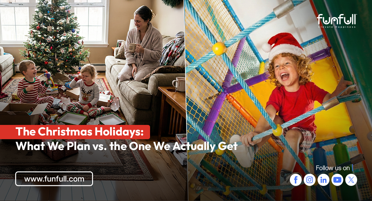 The Christmas Holidays: What We Plan vs. the One We Actually Get