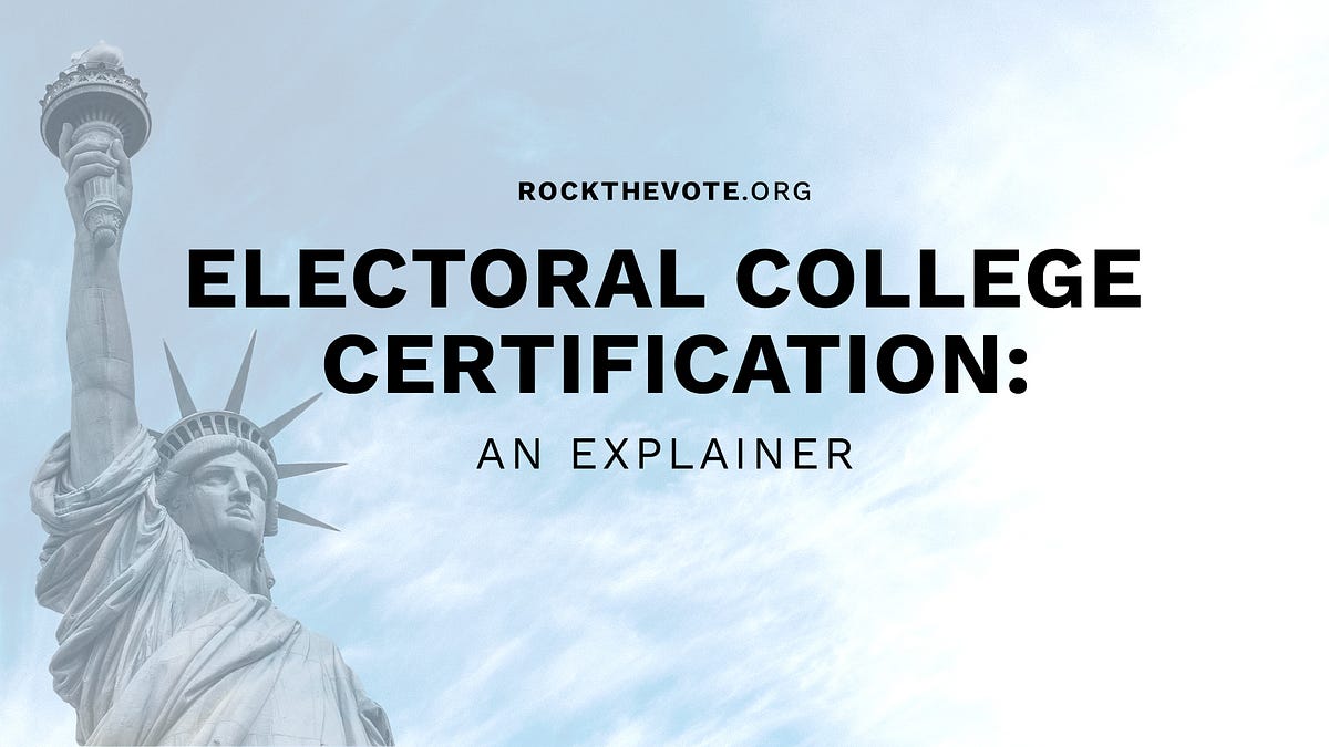 Electoral College Certification An Explainer by Rock the Vote Medium