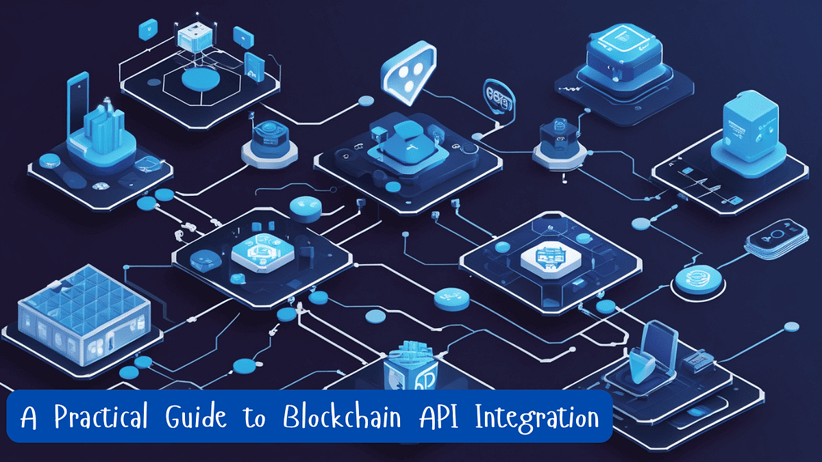 A Practical Guide to Blockchain API Integration A Practical Guide to Blockchain API Integration