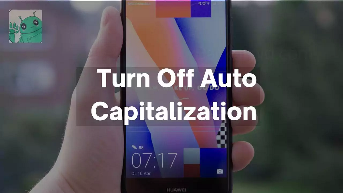 How to Turn Off Auto Capitalization Android by Kunal Kashyap Medium