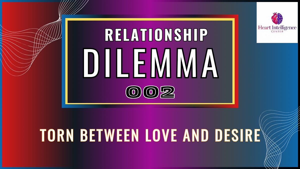 Torn Between Love and Sexual Desire by Heart Intelligence Center