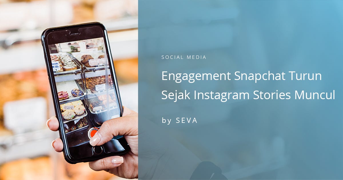 Engagement Snapchat Turun Sejak Instagram Stories Muncul | by Sevaspace ...