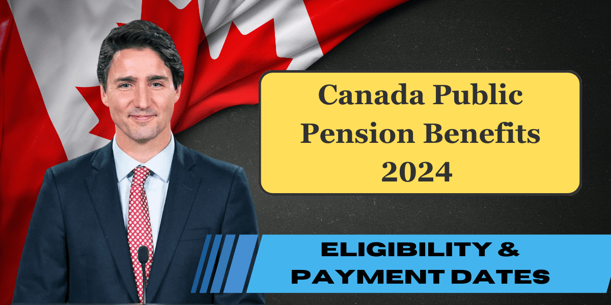 Canada Public Pension Benefits 2024 — How to Calculate, Payment Dates