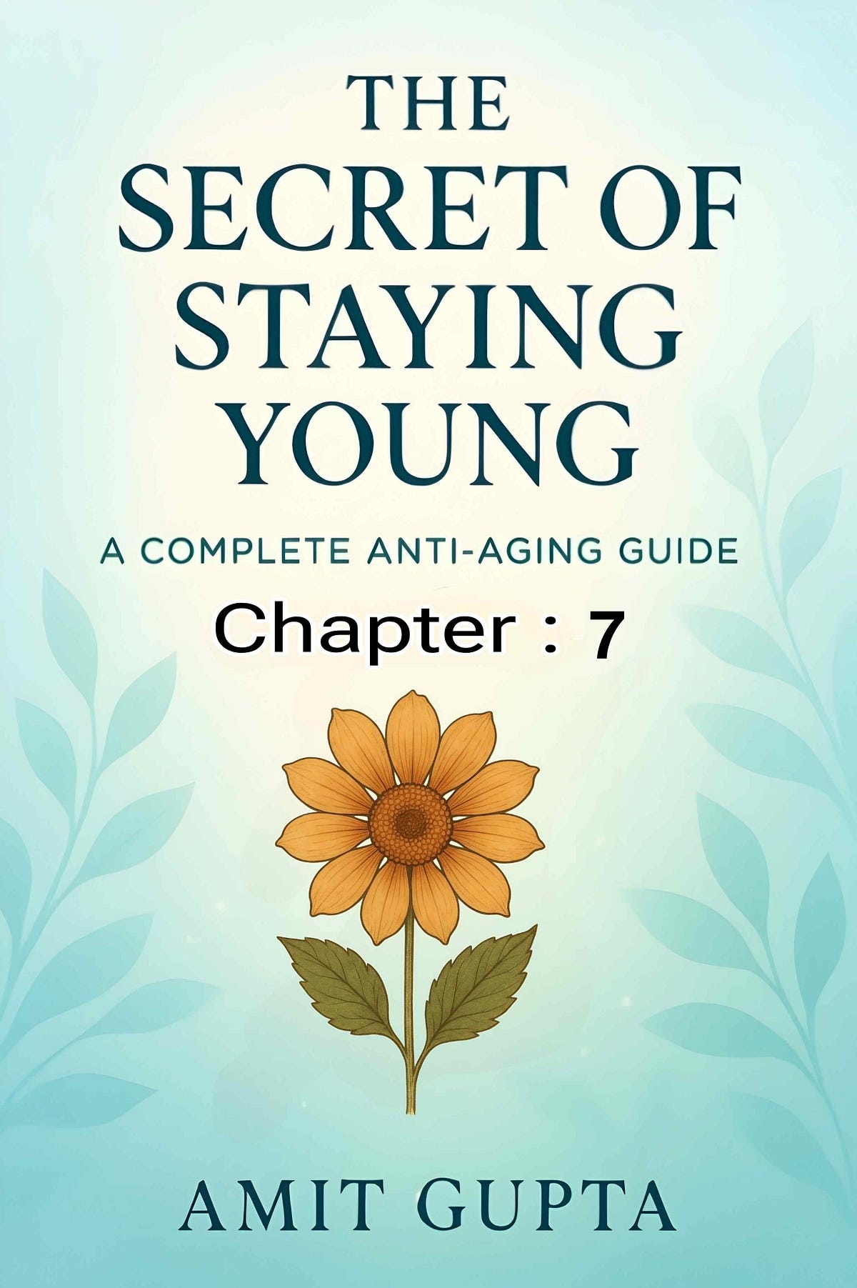 The Secret Of Staying Young A Complete AntiAging Guide 7 by Amit
