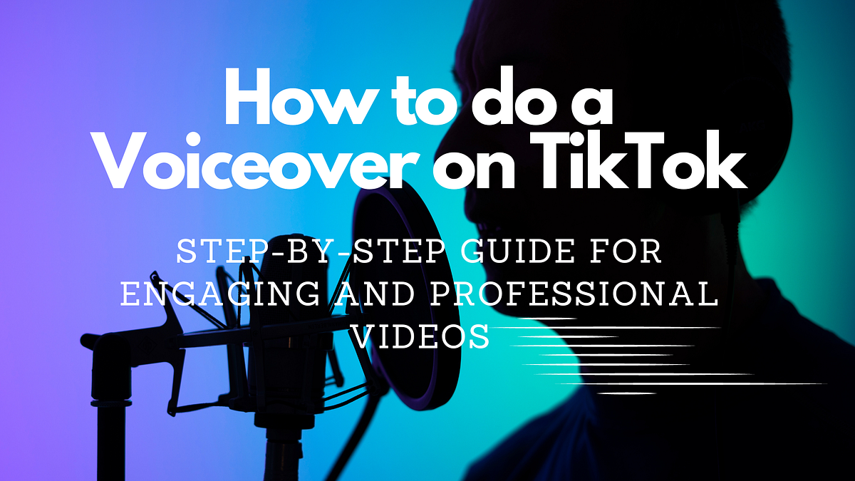 How to Do a Voiceover on TikTok StepbyStep Guide for Engaging and