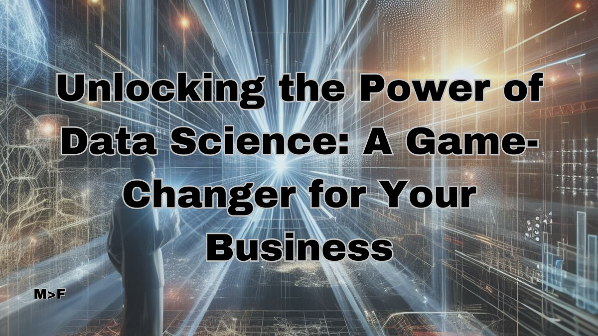 Unlocking the Power of Data Science: A Game-Changer for Your Business ...