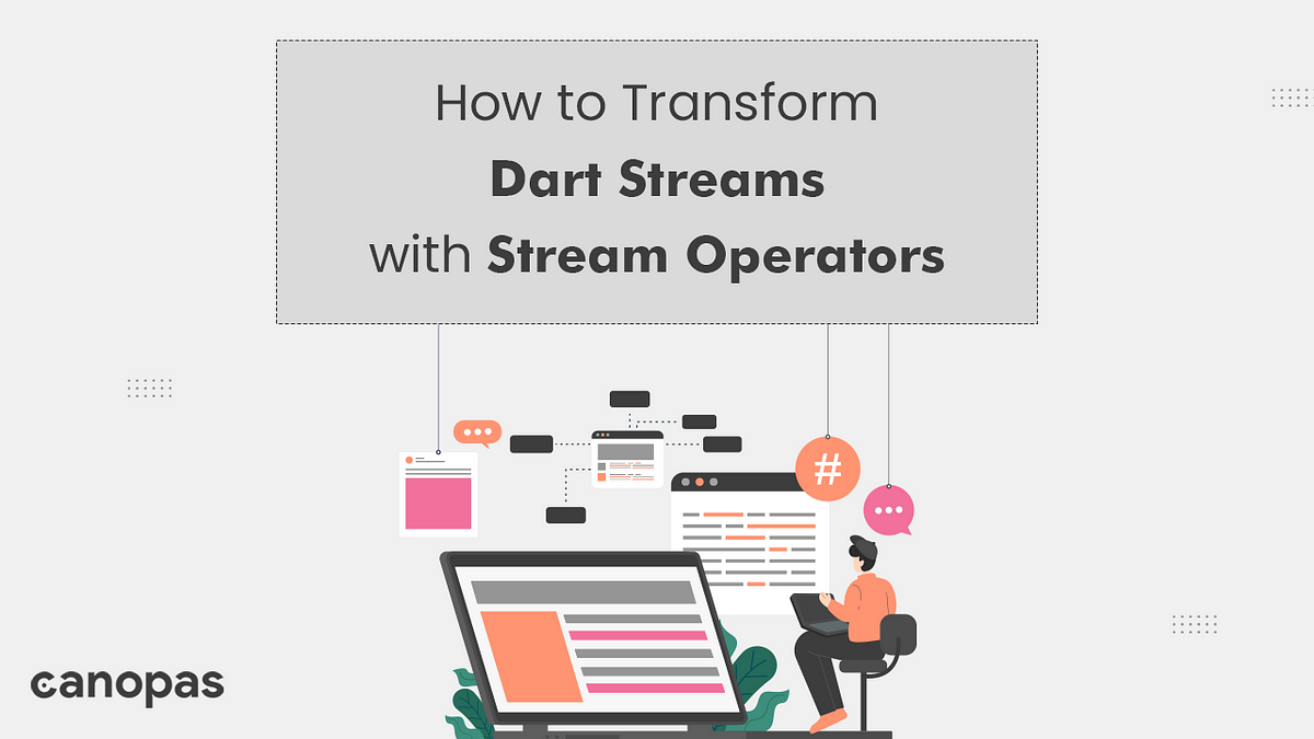 How to Transform Dart Streams: A Basic Guide to Stream Operators | by Sneha  S | Canopas