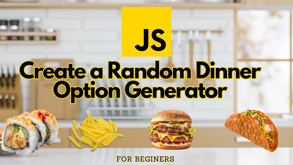 Let JavaScript Decide What’s For Dinner | by PreCodeCamp | Jun, 2024 ...