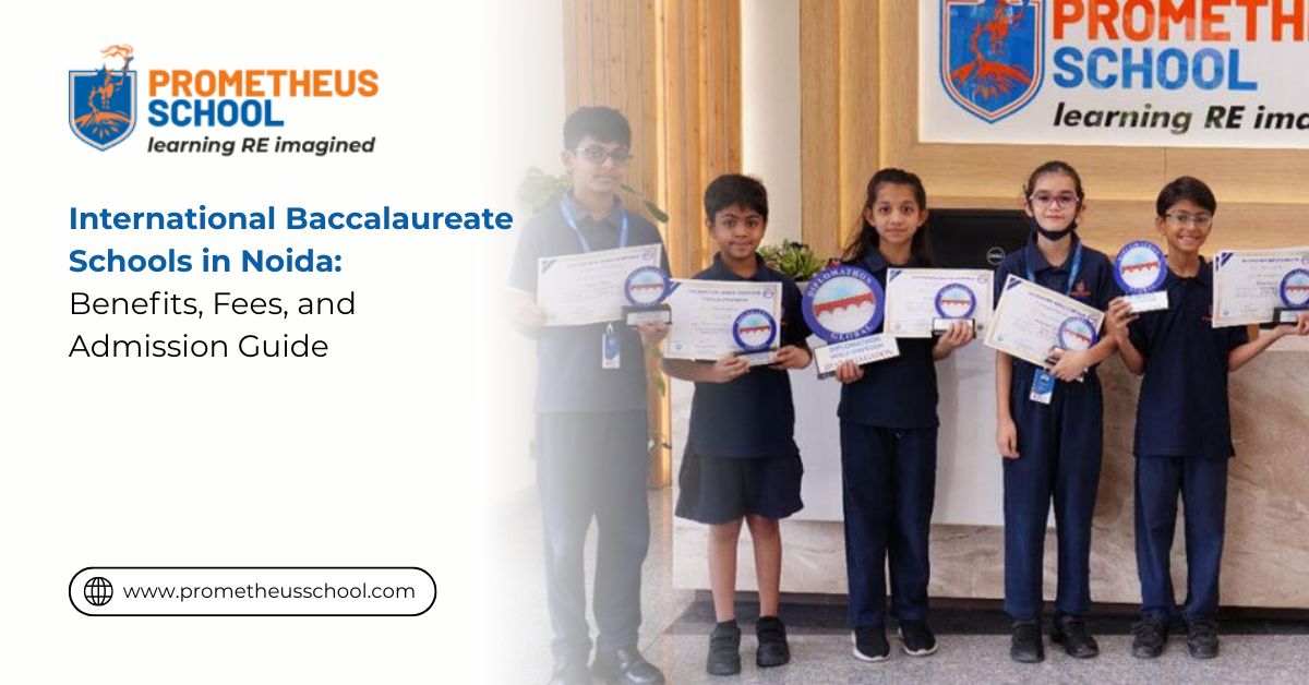 International Baccalaureate Schools in Noida: Benefits, Fees, and Admission Guide