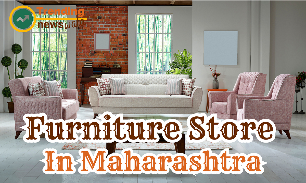 Furniture Store In Maharashtra. Are you Looking for Funiture Store In