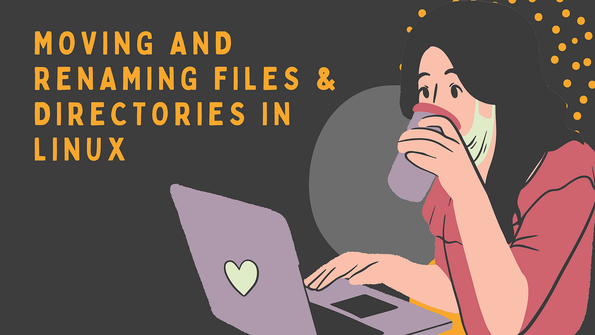 Moving and Renaming Files & Directories in Linux | by Nakul Mitra | Nov ...