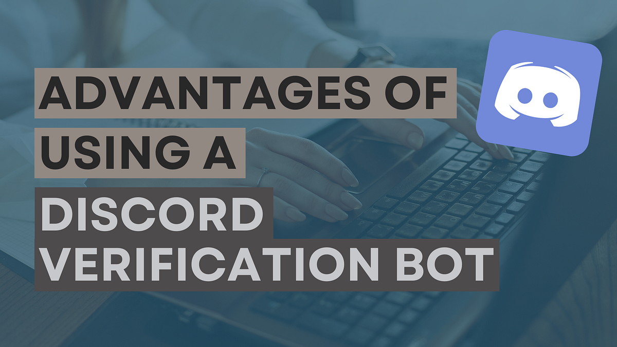 Advantages of using a Discord verification bot by AuthGG Medium