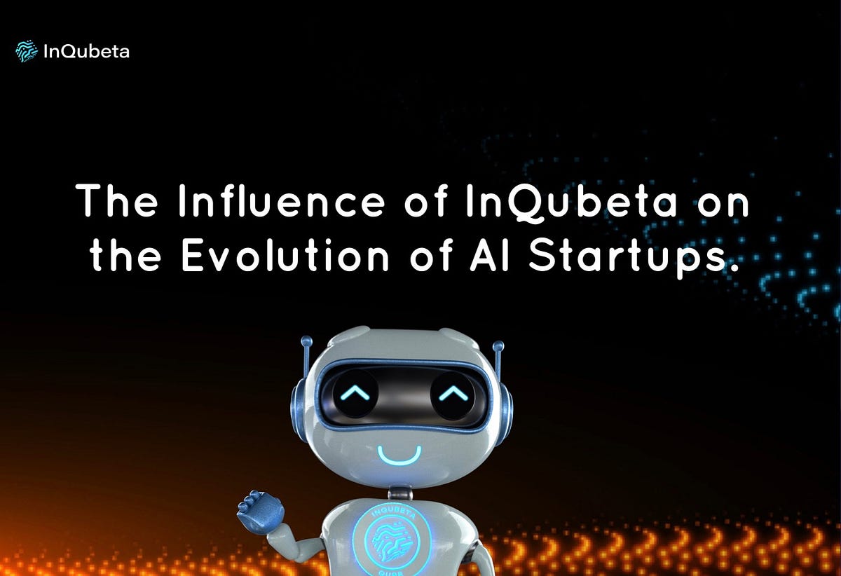 The Influence Of InQubeta On The Evolution Of AI Startups. | By ...