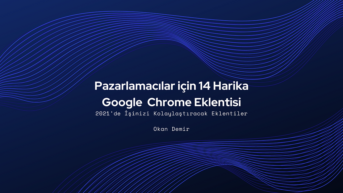 Pazarlamacılar için 14 Harika Google Chrome Eklentisi | by Okan Demir |  Medium