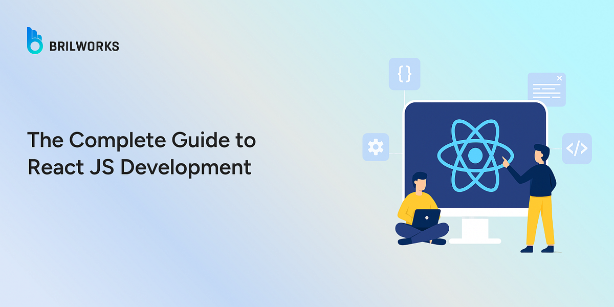 React JS Development Made Easy: A Step by Step Guide | by Brilworks ...
