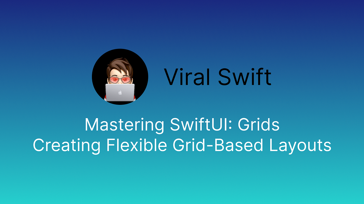 Mastering SwiftUI: Grids Creating Flexible Grid-Based Layouts | by ...