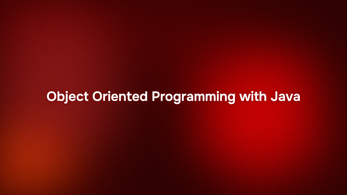 Mastering Java OOP from Scratch | Part 1 | by P SIDHARTH | Medium | Medium