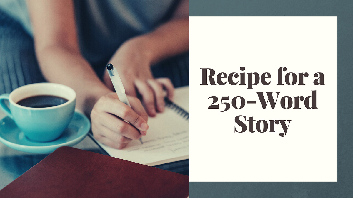 Recipe for a 250-Word Story. How to cook up delicious microfiction | by  Diane Callahan | Medium