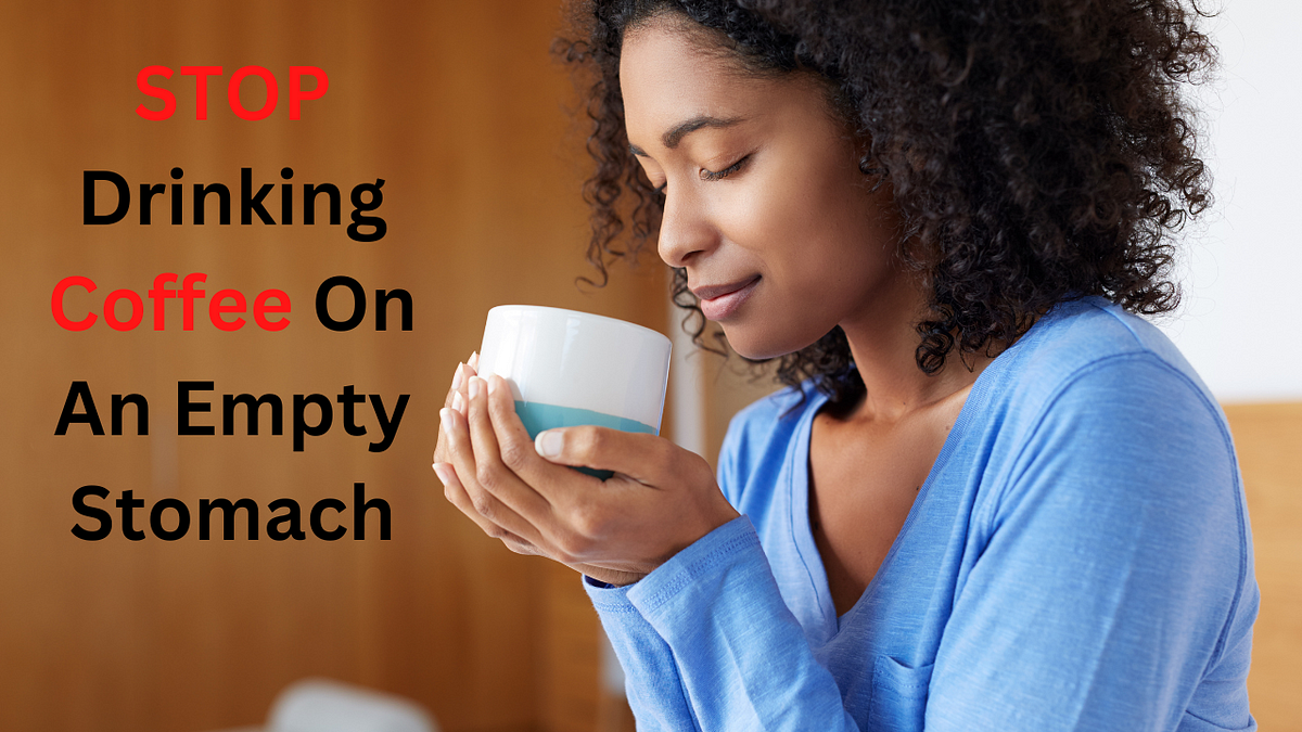 Why You Shouldn t Drink Coffee On An Empty Stomach In The Morning By 