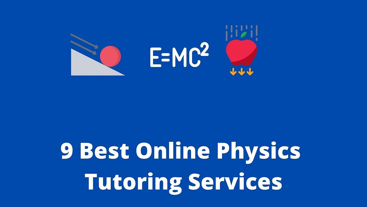 Top 9 Online physics tutoring websites by Pankaj Kumar Medium
