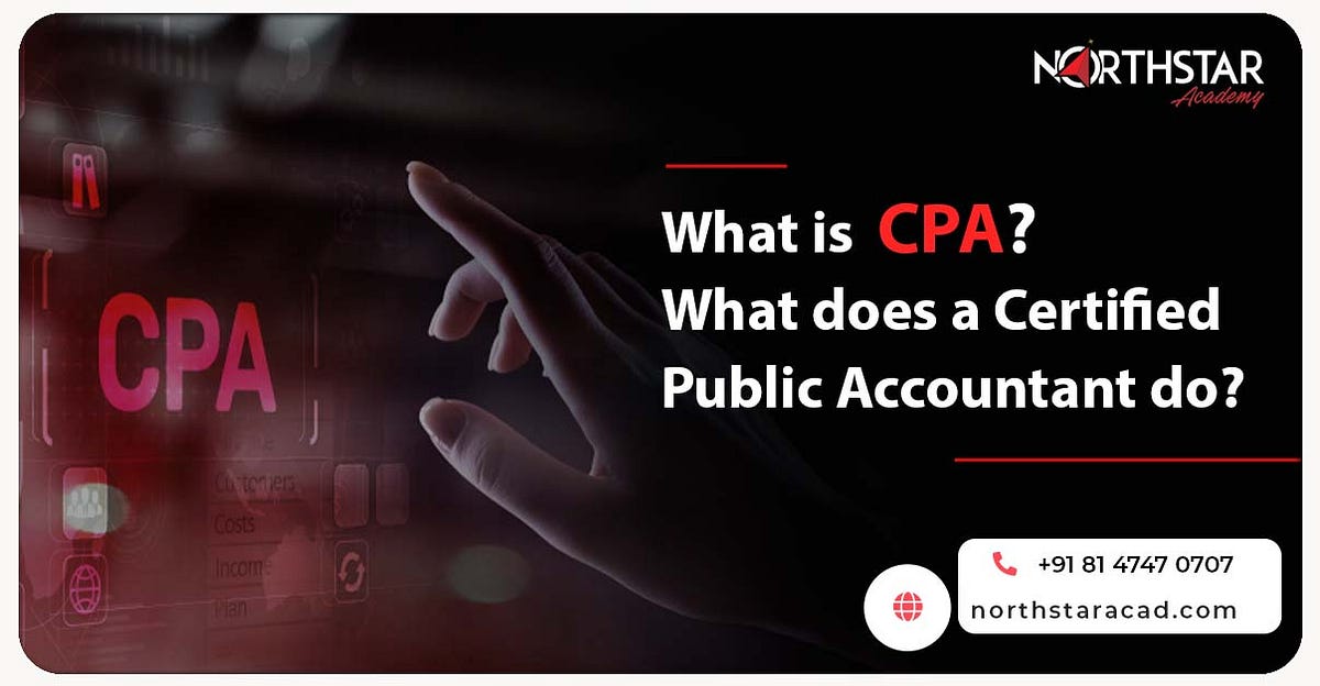 What is a CPA? What does a Certified Public Accountant Do? by NorthStar Academy Jul, 2023