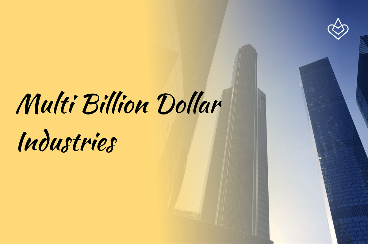 Multi Billion Dollar Industries — What Drives Them And How Loving