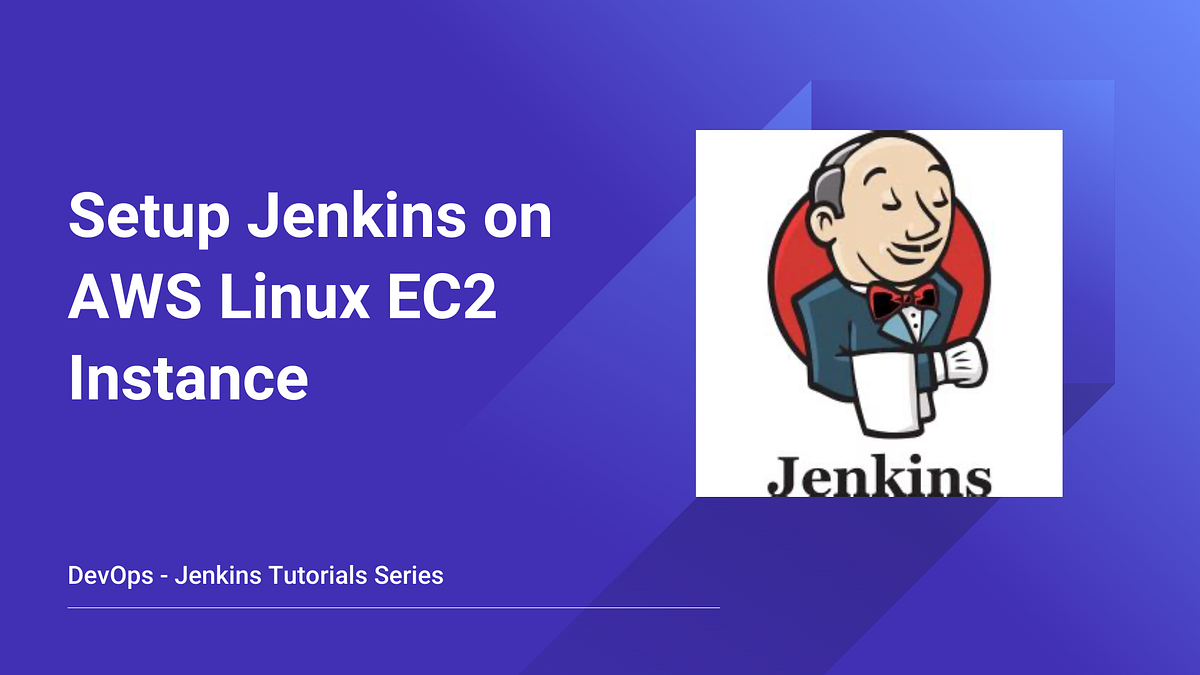 Setup Jenkins on AWS Linux EC2 Instance by Nilesh Chakkar Medium