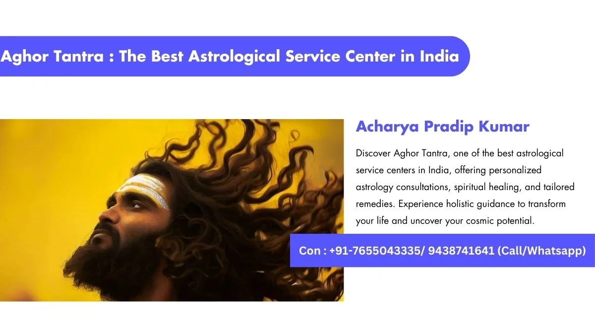 Aghor Tantra The Best Astrological Service Center in India by