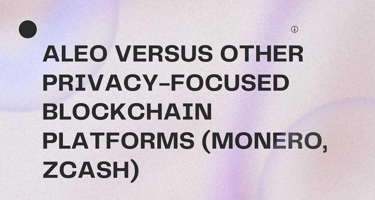 Aleo Versus Other Privacy Focused Blockchain Platforms By Tetyana