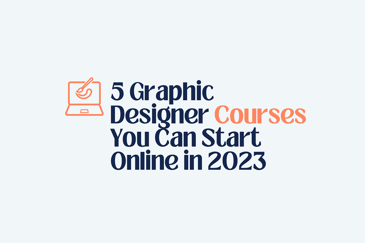 5 Graphic Designer Courses You Can Start Online in 2023 | by unnmuted ...
