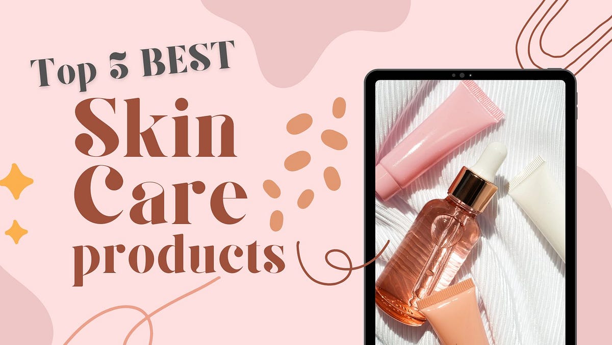 Top 5 best selling skin care products by HFNBL Jul, 2023 Medium