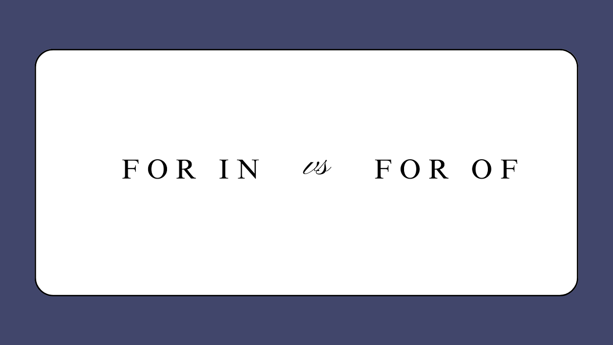 The Difference Between (for…in) and (for…of) in JavaScript | by Jamie ...