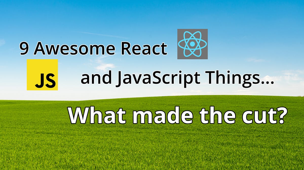 9 Awesome React & JavaScript Things to Be Excited About | JavaScript in ...