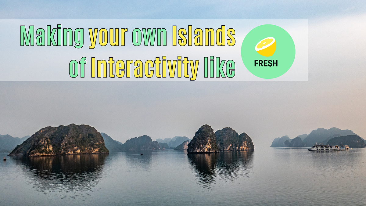 Build Your Own Islands of Interactivity Bits and Pieces Bits and Pieces