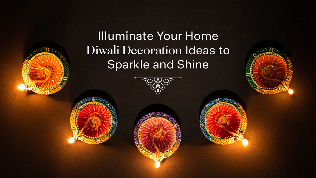 Illuminate Your Home: Diwali Decoration Ideas to Sparkle and Shine | by