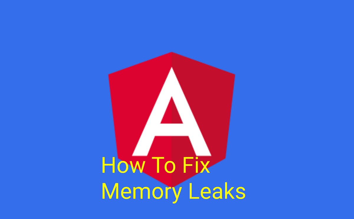 How To Fix Angular’s Massive Memory Leaks? by Tom Smykowski Medium
