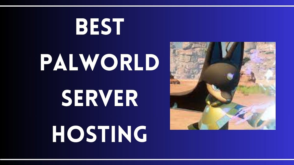 5 Best Palworld Server Hosting [ Updated List 2024 ] by Shubham Pant Medium