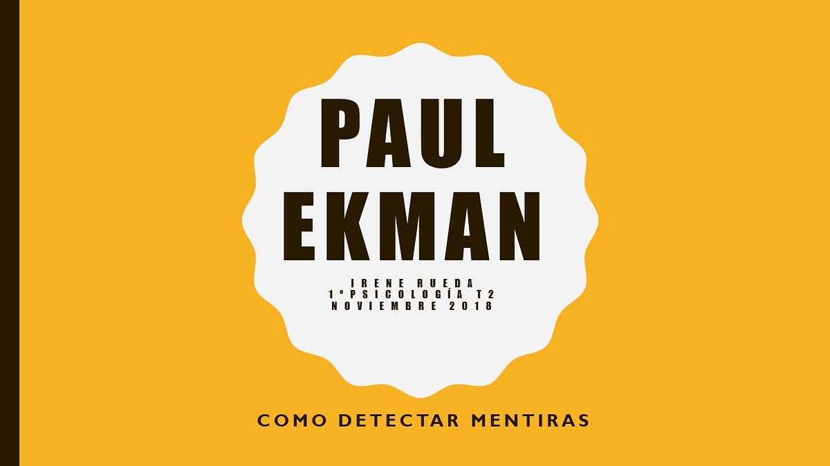 Como detectar mentiras — Paul Ekman | by Irene Rueda Pimentel