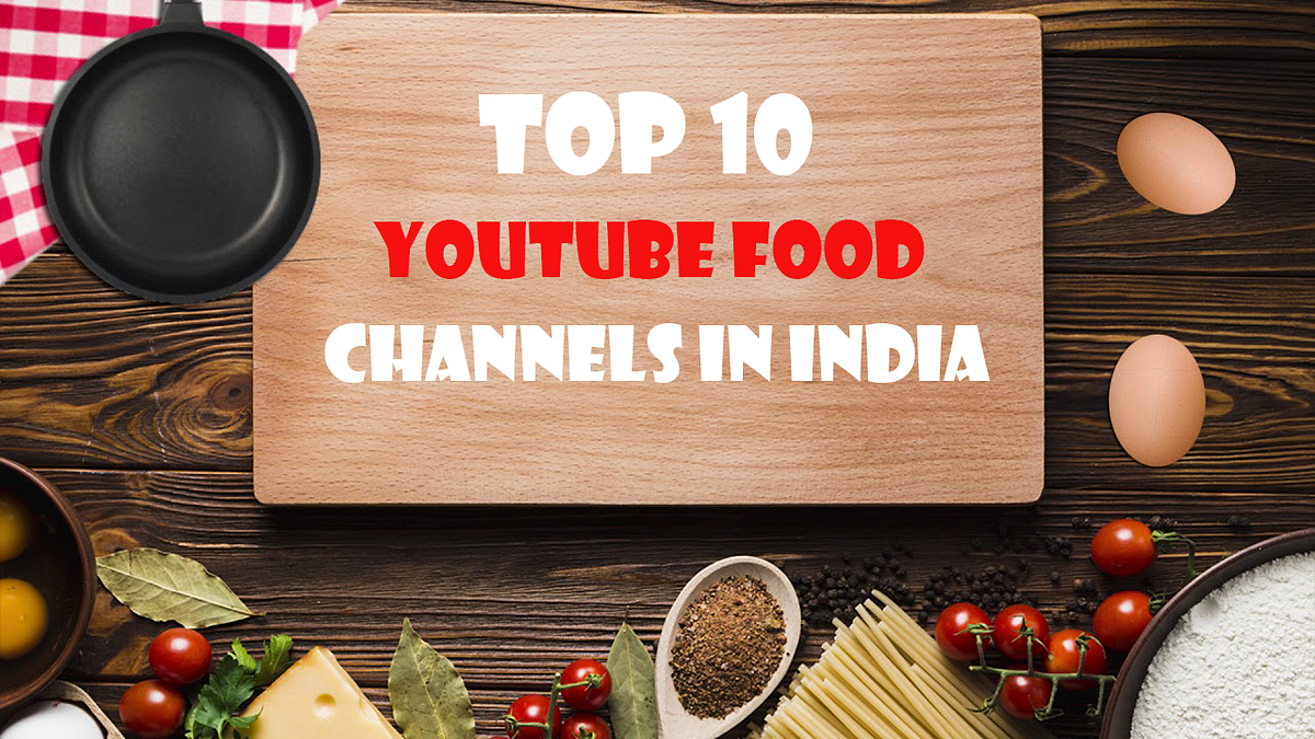 Top 10 YouTube FOOD CHANNELS in India Salevela Medium