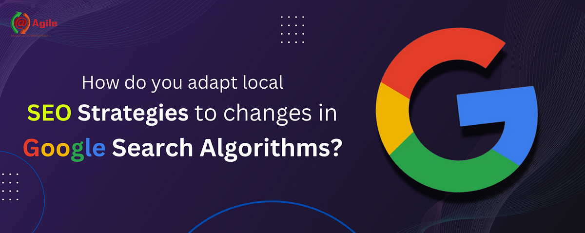 How Do You Adapt Local SEO Strategies To Changes In Search Algorithms ...