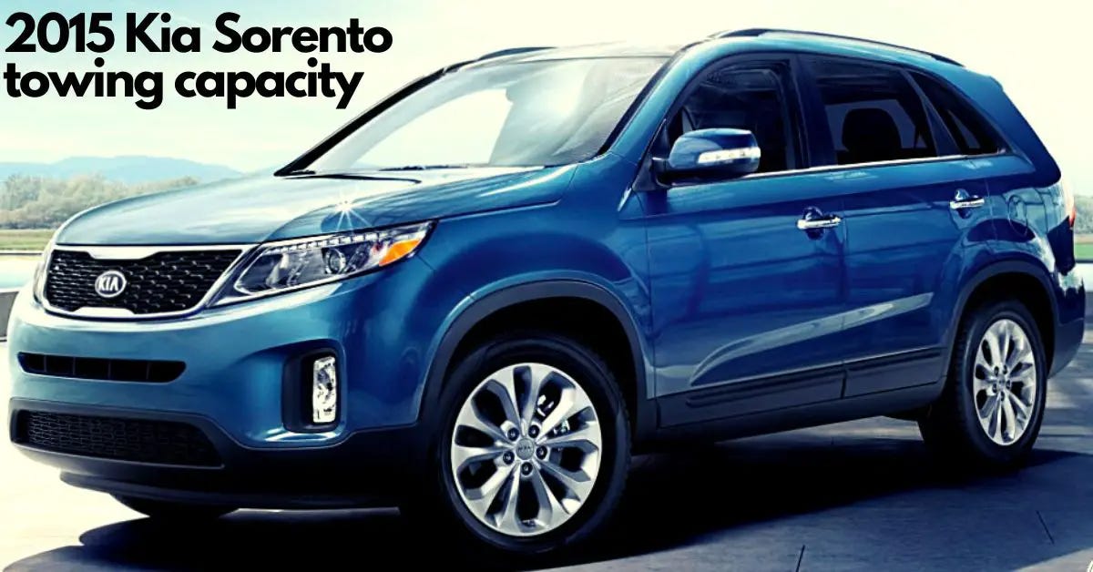 2015 Kia Sorento Towing Capacity. The 2015 Kia Sorento is a really good
