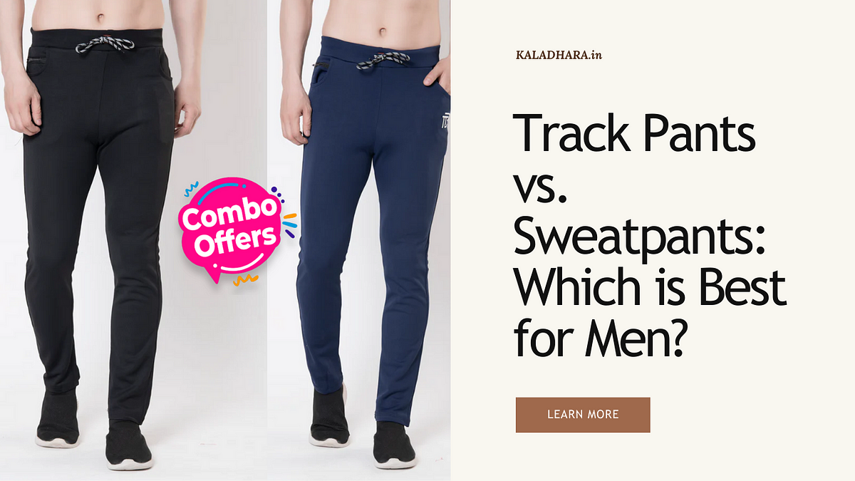 Track Pants vs. Sweatpants: Which is Best for Men? | by kaladhara | Medium