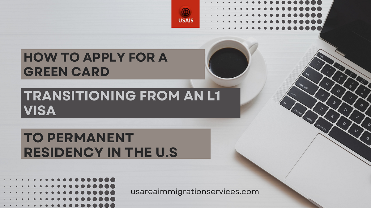 How to Apply for a Green Card Transitioning from an L1 Visa to