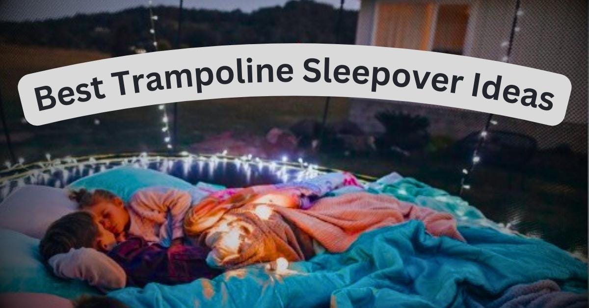15 Best Trampoline Sleepover Ideas Trampoline Mind Medium